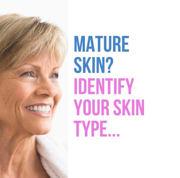 Mature Skin: Learn to Identify Your Skin Type