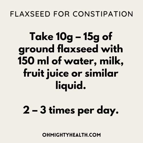 Flaxseed for constipation.